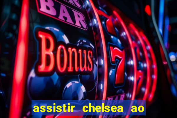 assistir chelsea ao vivo futemax